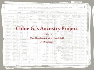 Chloe G.’s Ancestry Project 12/13/13 Mrs. Hamilton &amp; Mrs. Hirschfield 3-4 Multiage