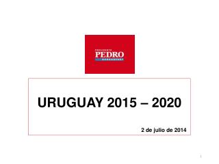 URUGUAY 2015 – 2020 2 de julio de 2014