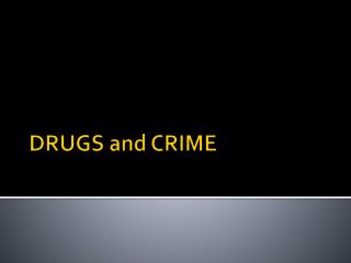 DRUGS and CRIME