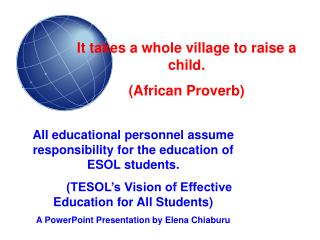 It takes a whole village to raise a child. (African Proverb)