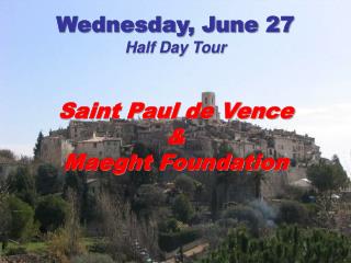 Wednesday, June 27 Half Day Tour Saint Paul de Vence & Maeght Foundation