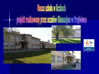Nasza szkoła w liczbach projekt realizowany przez uczniów Gimnazjum w Przybówce
