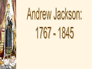 Andrew Jackson: 1767 - 1845