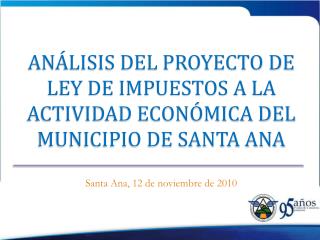 ANÁLISIS DEL PROYECTO DE LEY DE IMPUESTOS A LA ACTIVIDAD ECONÓMICA DEL MUNICIPIO DE SANTA ANA