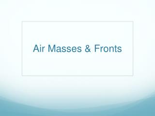 Air Masses &amp; Fronts
