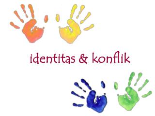 identitas &amp; konflik