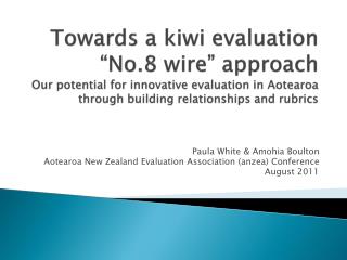 Paula White &amp; Amohia Boulton Aotearoa New Zealand Evaluation Association ( anzea ) Conference
