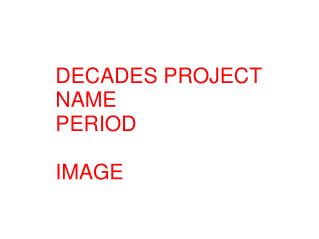 DECADES PROJECT NAME PERIOD IMAGE