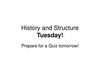 History and Structure Tuesday!