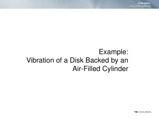Example: Vibration of a Disk Backed by an Air-Filled Cylinder