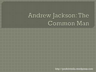 Andrew Jackson: The Common Man