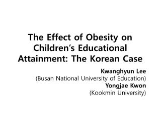 The Effect of Obesity on Children’s Educational Attainment: The Korean Case