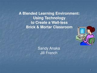 A Blended Learning Environment: Using Technology to Create a Wall-less Brick &amp; Mortar Classroom