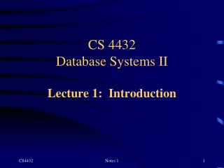 CS 4432 Database Systems II Lecture 1: Introduction