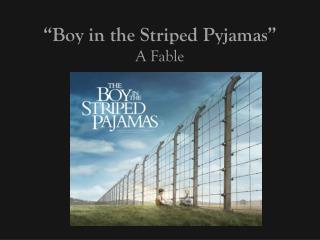 “Boy in the Striped Pyjamas” A Fable