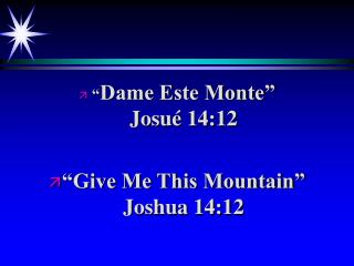 “ Dame Este Monte” Josué 14:12 “Give Me This Mountain” Joshua 14:12