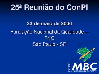 25ª Reunião do ConPI 23 de maio de 2006 Fundação Nacional da Qualidade – FNQ São Paulo - SP