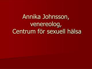Annika Johnsson, venereolog, Centrum för sexuell hälsa