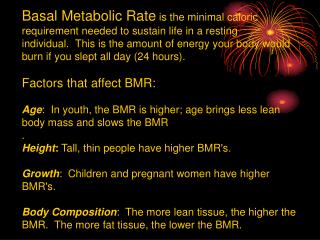 Environmental Temperature :  Both the heat and cold raise the BMR.