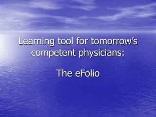 Learning tool for tomorrow’s competent physicians: