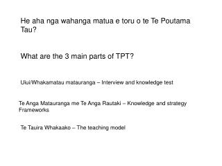 He aha nga wahanga matua e toru o te Te Poutama Tau? What are the 3 main parts of TPT?