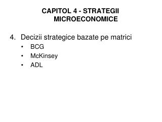 CAPITOL 4 - STRATEGII MICROECONOMICE 4.	Decizii strategice bazate pe matrici BCG McKinsey ADL