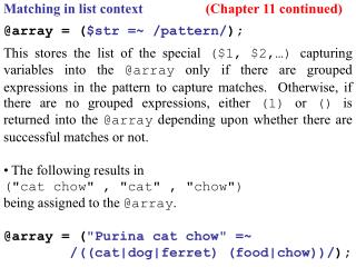 Matching in list context		 (Chapter 11 continued) @array = ( $str =~ /pattern/ );