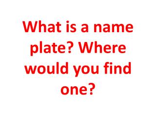 What is a name plate? Where would you find one?