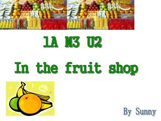 1A M3 U2 In the fruit shop