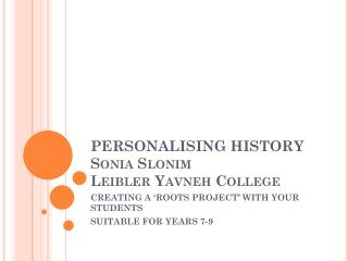 PERSONALISING HISTORY Sonia Slonim Leibler Yavneh College