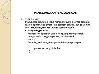 MENGGUNAKAN PENGULANGAN Pengulangan Pengulangan digunakan untuk mengulang suatu perintah sebanyak