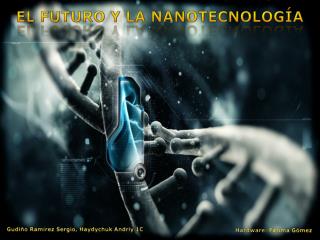 EL FUTURO Y LA NANOTECNOLOGÍA