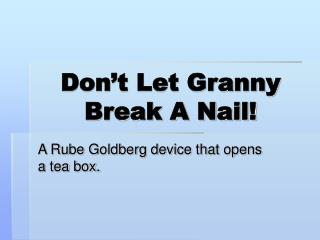 Don’t Let Granny Break A Nail!