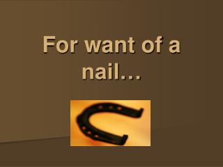 For want of a nail…