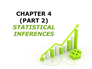 CHAPTER 4 (PART 2) STATISTICAL INFERENCES