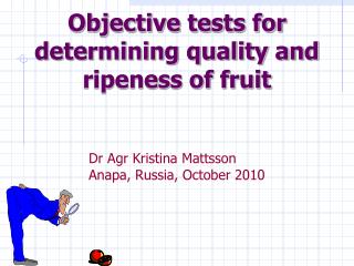 Objective tests for determining quality and ripeness of fruit