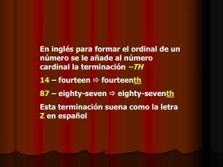 En inglés para formar el ordinal de un número se le añade al número cardinal la terminación –TH