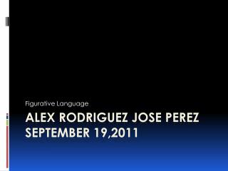 Alex Rodriguez Jose Perez September 19,2011