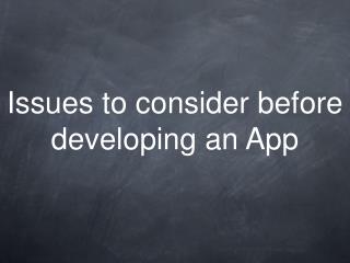Issues to consider before developing an App