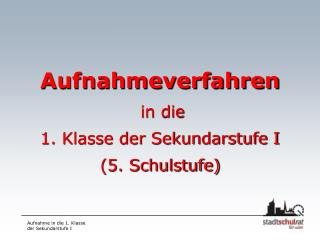 Aufnahmeverfahren in die 1. Klasse der Sekundarstufe I (5. Schulstufe)