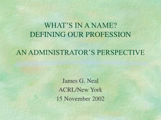 WHAT’S IN A NAME? DEFINING OUR PROFESSION AN ADMINISTRATOR’S PERSPECTIVE