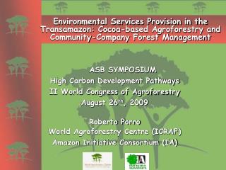 ASB SYMPOSIUM High Carbon Development Pathways II World Congress of Agroforestry