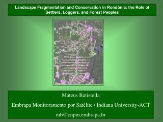 Mateus Batistella Embrapa Monitoramento por Satélite / Indiana University-ACT mb@cnpm.embrapa.br