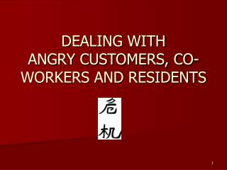 DEALING WITH ANGRY CUSTOMERS, CO-WORKERS AND RESIDENTS
