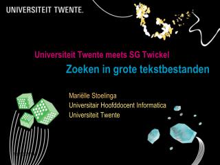 Universiteit Twente meets SG Twickel Zoeken in grote tekstbestanden