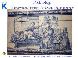 Proktologi H ämorroider, Fissurer, Fistlar och Anal inkontinens