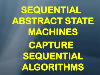 SEQUENTIAL ABSTRACT STATE MACHINES CAPTURE SEQUENTIAL ALGORITHMS