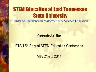 Presented at the: ETSU 5 th Annual STEM Education Conference May 24-25, 2011