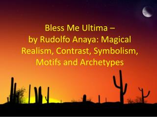 Bless Me Ultima – by Rudolfo Anaya: Magical Realism, Contrast, Symbolism, Motifs and Archetypes