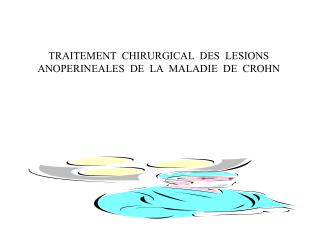 TRAITEMENT CHIRURGICAL DES LESIONS ANOPERINEALES DE LA MALADIE DE CROHN
